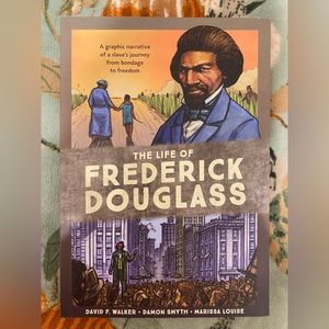 The Life of Frederick Douglass By: David F. Walker, Damon Smyth, Marissa Louise